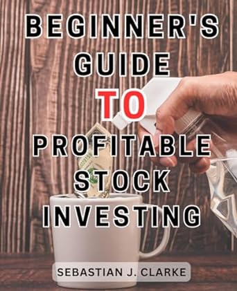 beginner s guide to profitable stock investing discover proven techniques to thrive in the market and create