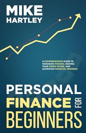 personal finance for beginners a comprehensive guide to managing finance raising your credit score and