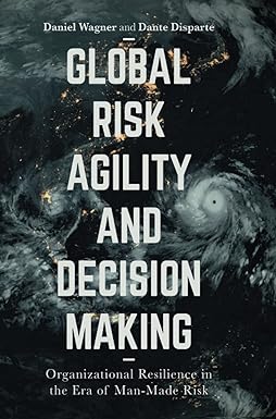 global risk agility and decision making organizational resilience in the era of man made risk 1st edition