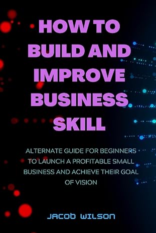 how to build and improve business skill alternate guide for beginners to launch a profitable small business