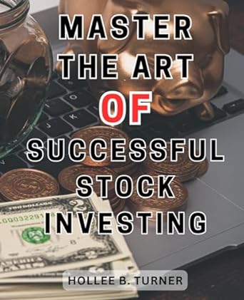 master the art of successful stock investing unlock the secrets of financial independence gain an unfair