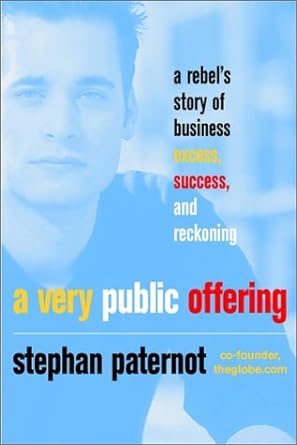 a very public offering a rebel s story of business excess success and reckoning 1st edition stephan paternot
