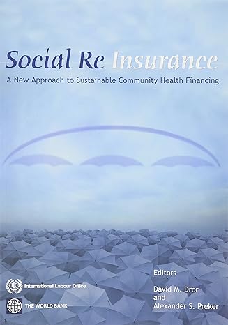social reinsurance a new approach to sustainable community health financing 1st edition david m. dror