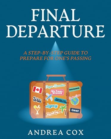 final departure a step by step guide to prepare for one s passing 1st edition andrea cox 1777992400,
