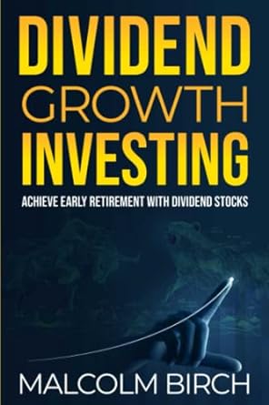 dividend growth investing achieve early retirement with dividend stocks 1st edition malcolm birch