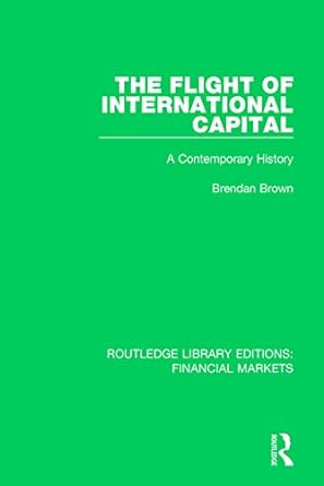 the flight of international capital a contemporary history 1st edition brendan brown 1138564702,