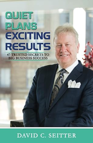 quiet plans exciting results 47 trusted secrets to big business success 1st edition david seitter