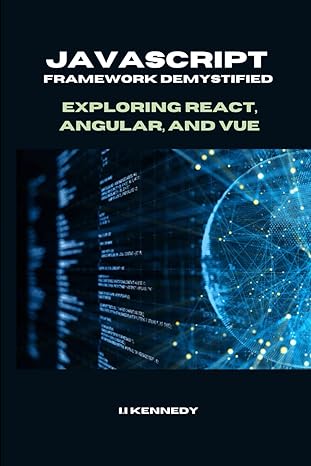 javascript framework demystified exploring react angular and vue 1st edition i i kennedy b0cqf4ytzm,