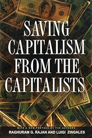 saving capitalism from the capitalists 1st edition raghuram g. rajan, luigi zingales 0691121281,