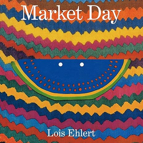 market day 1st edition lois ehlert 0152168206, 978-0152168209