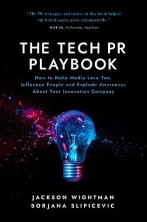 the tech pr playbook how to make media love you influence people and explode awareness about your innovation