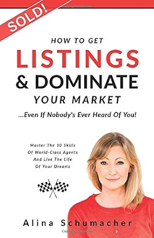 how to get listings and dominate your market even if nobodys ever heard of you 1st edition alina schumacher