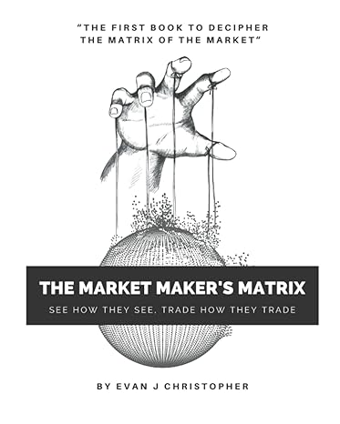 the market maker s matrix see how they see trade how they trade 1st edition mr. evan j christopher
