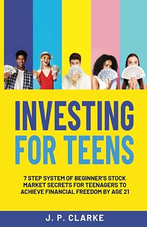 investing for teens 7 step system of beginner s stock market secrets for teenagers to achieve financial