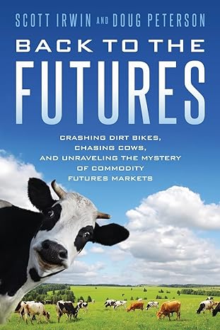 back to the futures crashing dirt bikes chasing cows and unraveling the mystery of commodity futures markets