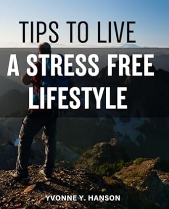 tips to live a stress free lifestyle cultivating mindfulness gratitude personal growth embrace a stress free