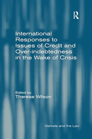 international responses to issues of credit and over indebtedness in the wake of crisis 1st edition therese