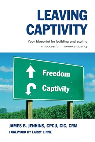 Leaving Captivity Your Blueprint For Building And Scaling A Successful Insurance Agency