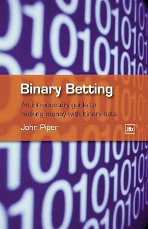 binary betting an introductory guide to making money with binary bets 1st edition john piper 1905641230,