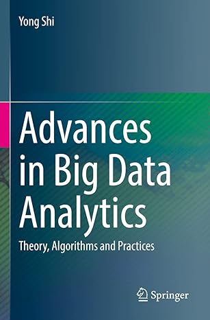 advances in big data analytics theory algorithms and practices 1st edition yong shi 9811636095, 978-9811636097