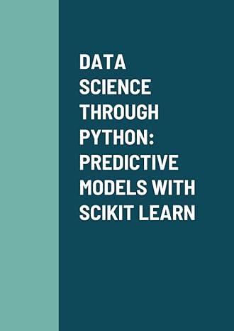 data science through python predictive models with scikit learn 1st edition cesar perez lopez 1471030806,