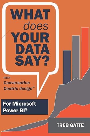 what does your data say with conversation centric design for microsoft power bi 1st edition treb gatte