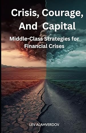 crisis courage and capital middle class strategies for financial crises 1st edition lev alahverdov
