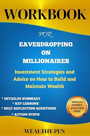 workbook for eavesdropping on millionaires investment strategies and advice on how to build and maintain