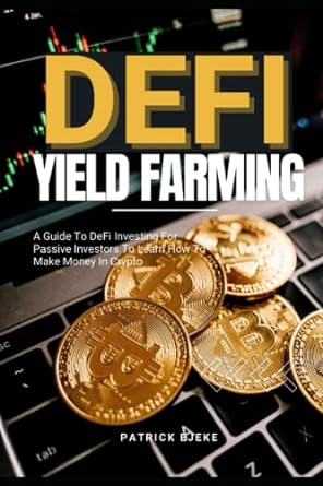 defi yield farming a guide to defi investing for passive investors to learn how to make money in crypto