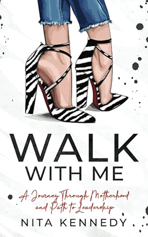 walk with me a journey through motherhood and path to leadership 1st edition nita kennedy 195047643x,