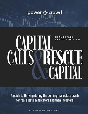 real estate capital calls and rescue capital a guide to thriving during the coming real estate crash for real