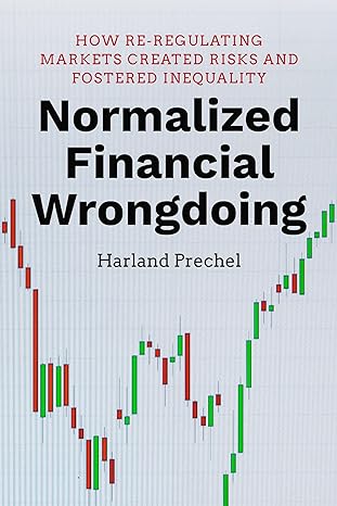 normalized financial wrongdoing how re regulating markets created risks and fostered inequality 1st edition