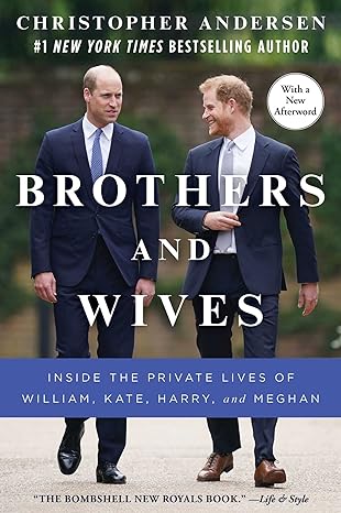 brothers and wives inside the private lives of william kate harry and meghan 1st edition christopher andersen
