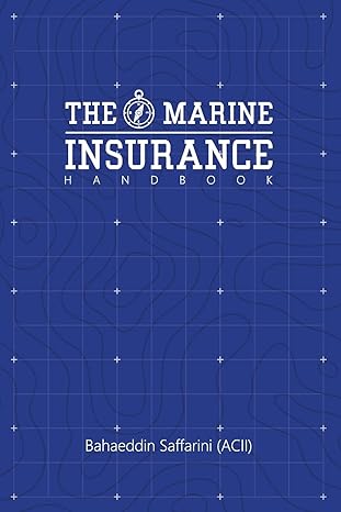 the marine insurance handbook an exploration and in depth study of marine insurance law and clauses 1st