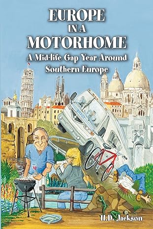 europe in a motorhome a mid life gap year around southern europe 1st edition h. d. jackson 1412081416,
