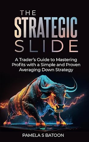 the strategic slide a trader s guide to mastering profits with a simple and proven averaging down strategy
