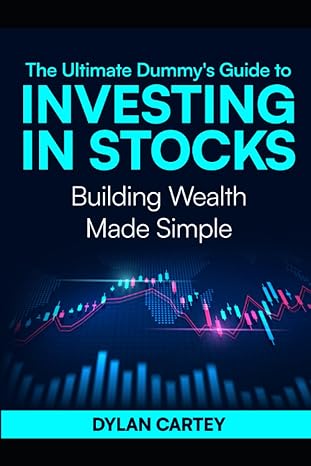the ultimate dummy s guide to investing in stocks building wealth made simple 1st edition dylan cartey