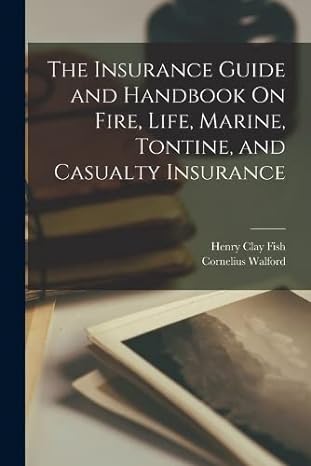 the insurance guide and handbook on fire life marine tontine and casualty insurance 1st edition henry clay