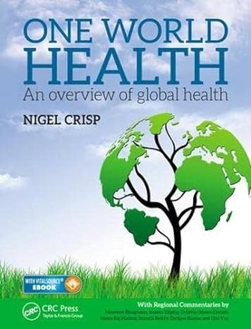 one world health an overview of global health 1st edition lord nigel crisp 1498739415, 978-1498739412