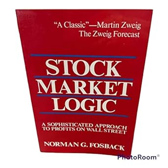 stock market logic a sophisticated approach to profits on wall street 1st edition norman g. fosback