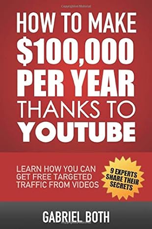 how to make $100000 per year thanks to youtube learn how you can get free targeted traffic from videos 1st