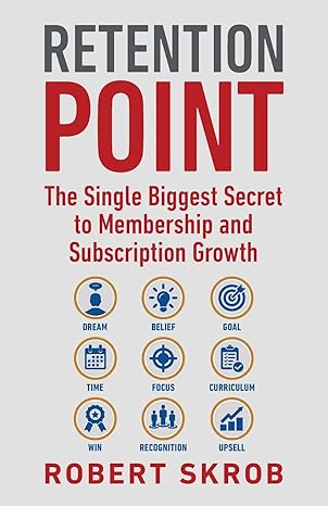 retention point the single biggest secret to membership and subscription growth 1st edition robert skrob