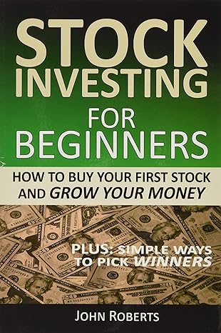 stock investing for beginners how to buy your first stock and grow your money 1st edition john roberts