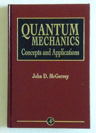 quantum mechanics concepts and applications 3rd edition john d. mcgervey 0124835457, 978-0124835450