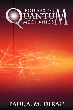 lectures on quantum mechanics 1st edition paul a m dirac 1607964325, 978-1607964322