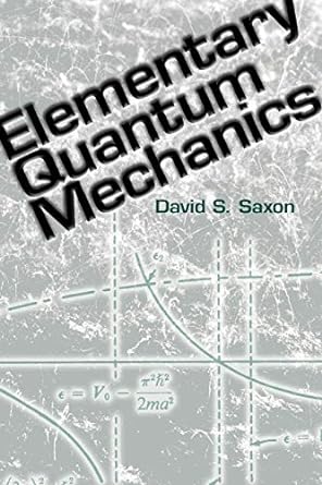 elementary quantum mechanics 1st edition david s. saxon 048648596x, 978-0486485966
