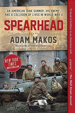 spearhead an american tank gunner his enemy and a collision of lives in world war ii 1st edition adam makos