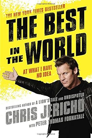 the best in the world at what i have no idea 1st edition chris jericho ,peter thomas fornatale 1592409431,