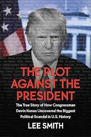 the plot against the president the true story of how congressman devin nunes uncovered the biggest political