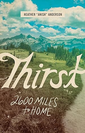 thirst 2600 miles to home 1st edition heather anderson 1680512366, 978-1680512366